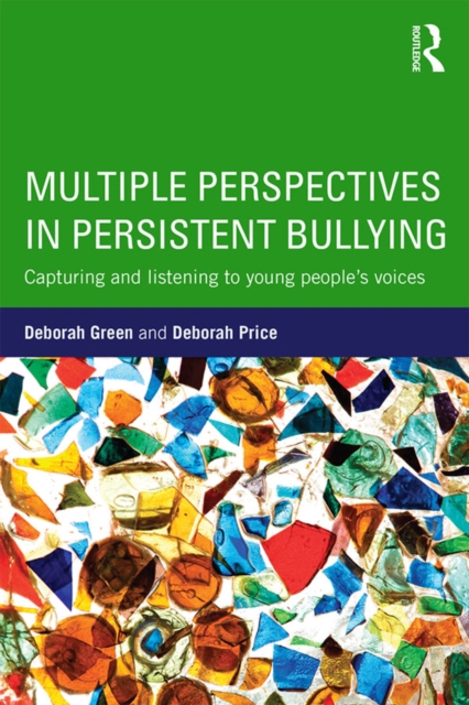 Multiple Perspectives in Persistent Bullying : Capturing and listening to young people's voices, PDF eBook