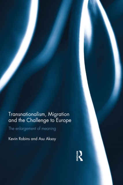 Transnationalism, Migration and the Challenge to Europe : The Enlargement of Meaning, EPUB eBook