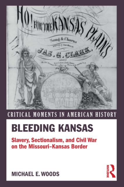 Bleeding Kansas : Slavery, Sectionalism, and Civil War on the Missouri-Kansas Border, PDF eBook