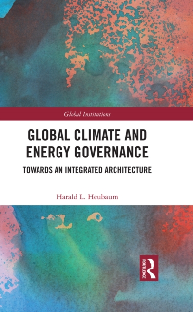 Global Climate and Energy Governance : Towards an Integrated Architecture, PDF eBook