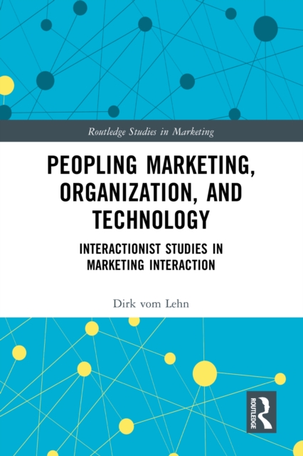 Peopling Marketing, Organization, and Technology : Interactionist Studies in Marketing Interaction, PDF eBook