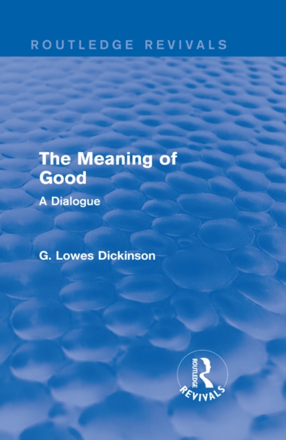 The Meaning of Good : A Dialogue, PDF eBook