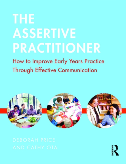 The Assertive Practitioner : How to improve early years practice through effective communication, EPUB eBook