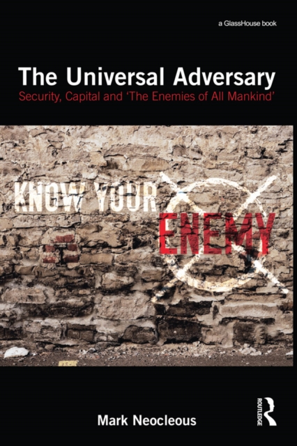 The Universal Adversary : Security, Capital and 'The Enemies of All Mankind', PDF eBook