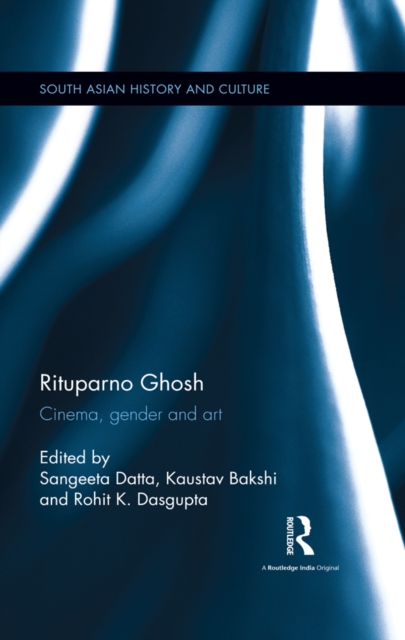Rituparno Ghosh : Cinema, gender and art, EPUB eBook