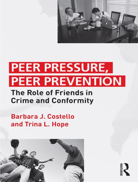 Peer Pressure, Peer Prevention : The Role of Friends in Crime and Conformity, PDF eBook