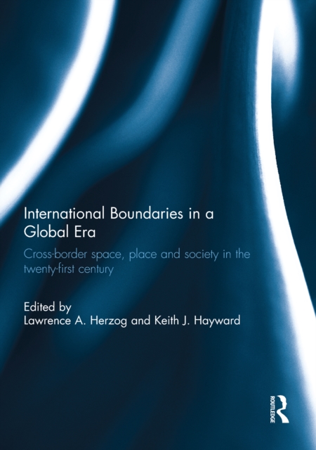 International Boundaries in a Global Era : Cross-border space, place and society in the twenty-first century, EPUB eBook