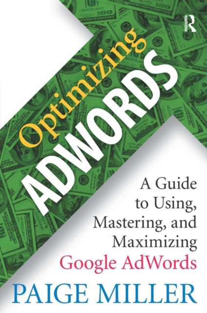 Optimizing AdWords : A Guide to Using, Mastering, and Maximizing Google AdWords, EPUB eBook