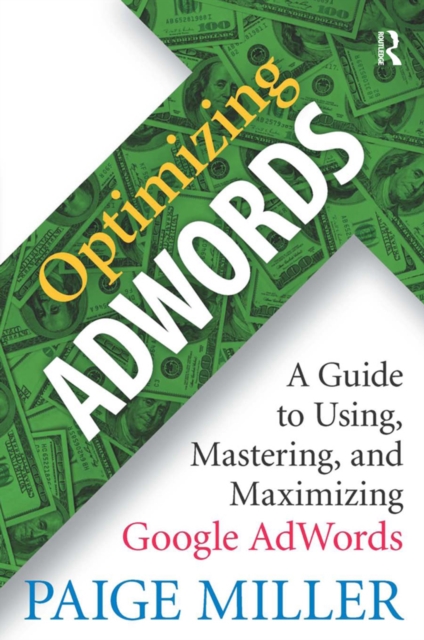 Optimizing AdWords : A Guide to Using, Mastering, and Maximizing Google AdWords, PDF eBook