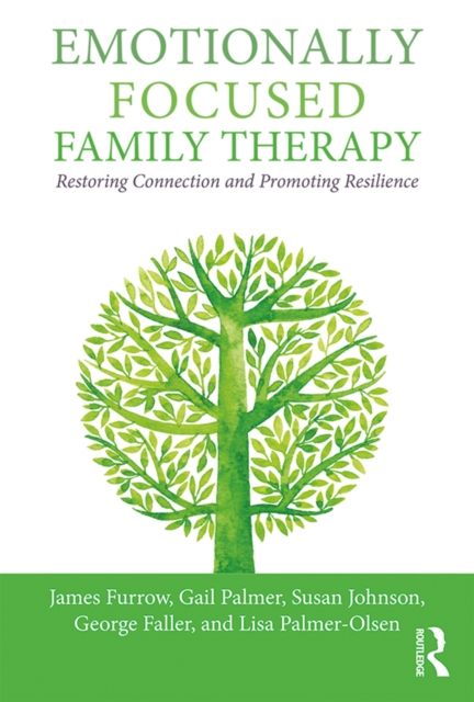 Emotionally Focused Family Therapy : Restoring Connection and Promoting Resilience, EPUB eBook