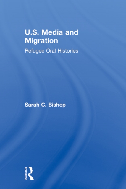U.S. Media and Migration : Refugee Oral Histories, EPUB eBook