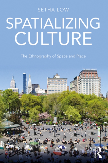 Spatializing Culture : The Ethnography of Space and Place, PDF eBook