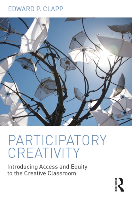 Participatory Creativity : Introducing Access and Equity to the Creative Classroom, PDF eBook