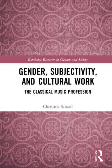 Gender, Subjectivity, and Cultural Work : The Classical Music Profession, PDF eBook