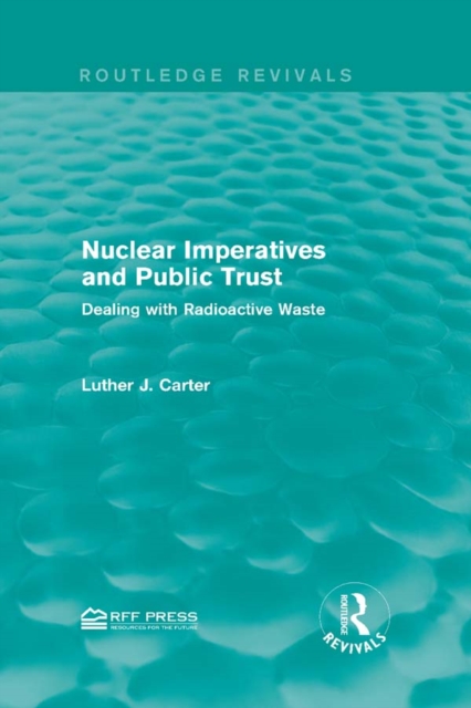 Nuclear Imperatives and Public Trust : Dealing with Radioactive Waste, PDF eBook