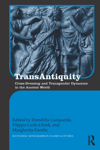 TransAntiquity : Cross-Dressing and Transgender Dynamics in the Ancient World, EPUB eBook