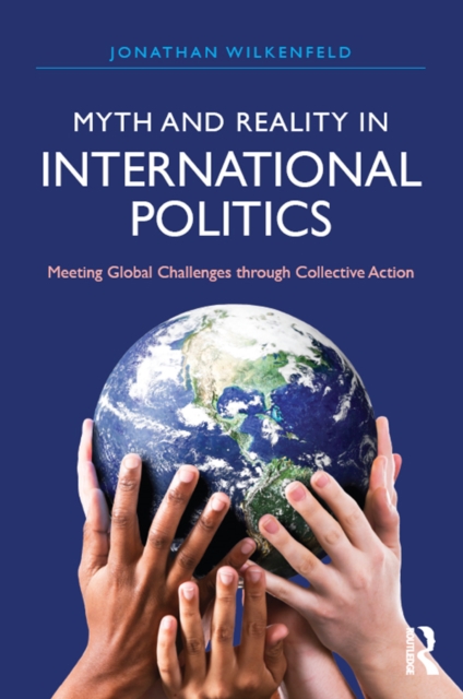 Myth and Reality in International Politics : Meeting Global Challenges through Collective Action, EPUB eBook