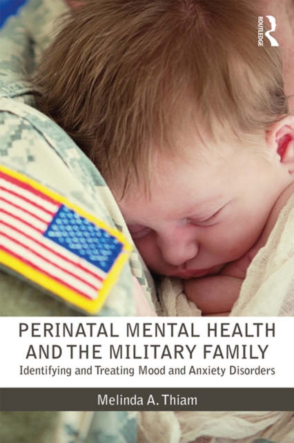 Perinatal Mental Health and the Military Family : Identifying and Treating Mood and Anxiety Disorders, EPUB eBook