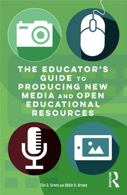 The Educator's Guide to Producing New Media and Open Educational Resources, EPUB eBook