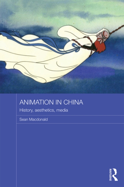 Animation in China : History, Aesthetics, Media, PDF eBook