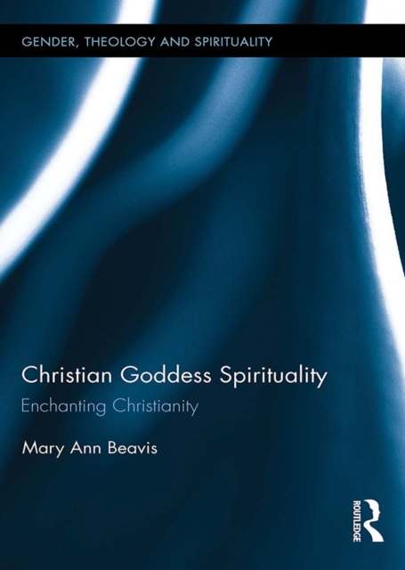 Christian Goddess Spirituality : Enchanting Christianity, EPUB eBook