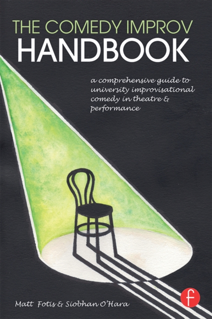 The Comedy Improv Handbook : A Comprehensive Guide to University Improvisational Comedy in Theatre and Performance, PDF eBook
