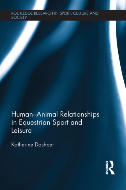 Human-Animal Relationships in Equestrian Sport and Leisure, PDF eBook
