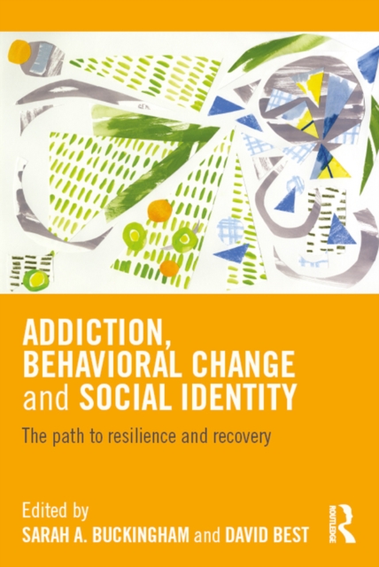 Addiction, Behavioral Change and Social Identity : The path to resilience and recovery, EPUB eBook