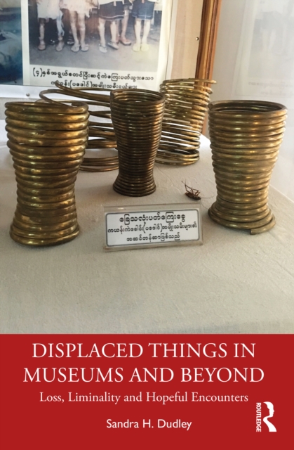 Displaced Things in Museums and Beyond : Loss, Liminality and Hopeful Encounters, PDF eBook