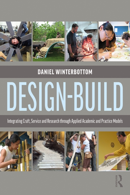 Design-Build : Integrating Craft, Service, and Research through Applied Academic and Practice Models, PDF eBook