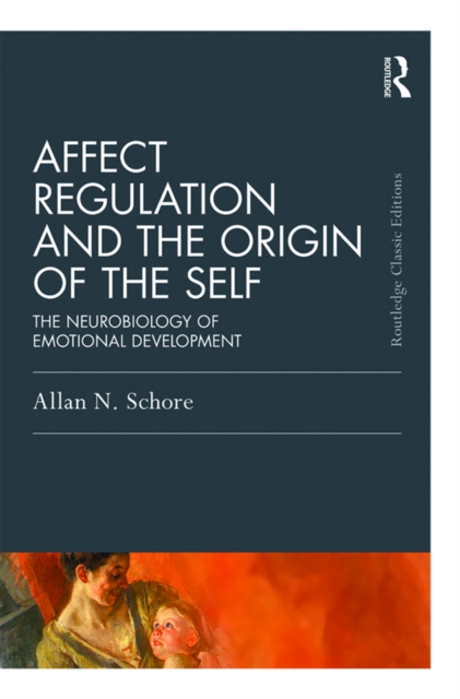 Affect Regulation and the Origin of the Self : The Neurobiology of Emotional Development, PDF eBook