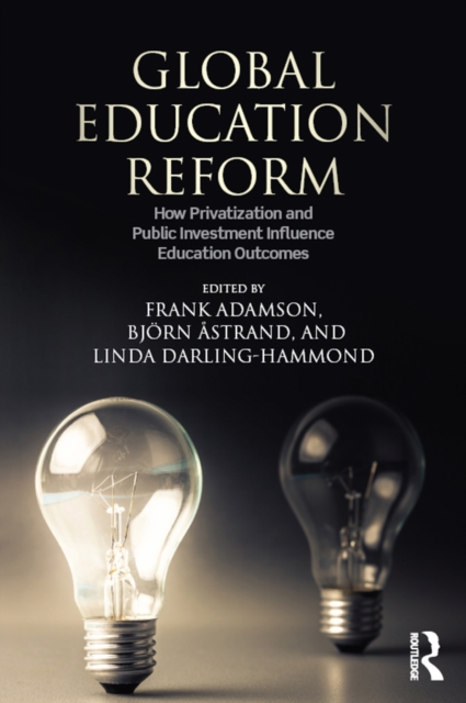 Global Education Reform : How Privatization and Public Investment Influence Education Outcomes, EPUB eBook