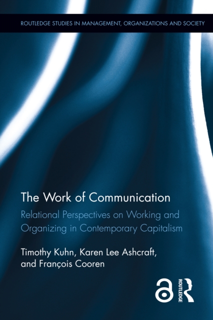 The Work of Communication : Relational Perspectives on Working and Organizing in Contemporary Capitalism, PDF eBook