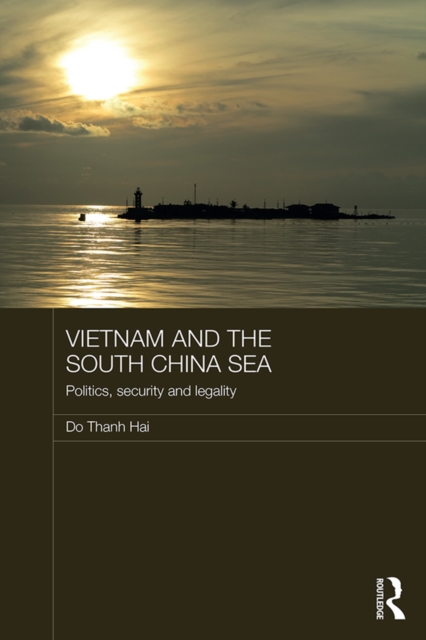 Vietnam and the South China Sea : Politics, Security and Legality, EPUB eBook