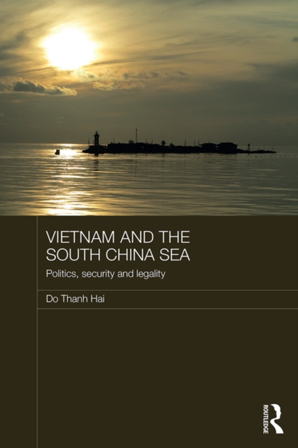 Vietnam and the South China Sea : Politics, Security and Legality, PDF eBook