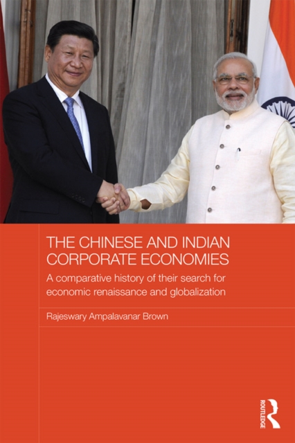 The Chinese and Indian Corporate Economies : A Comparative History of their Search for Economic Renaissance and Globalization, EPUB eBook