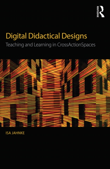 Digital Didactical Designs : Teaching and Learning in CrossActionSpaces, PDF eBook