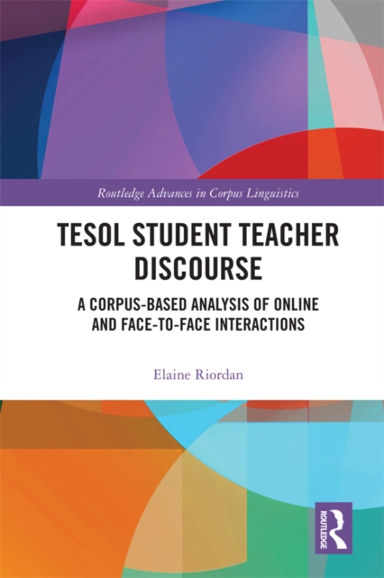 TESOL Student Teacher Discourse : A Corpus-Based Analysis of Online and Face-to-Face Interactions, EPUB eBook