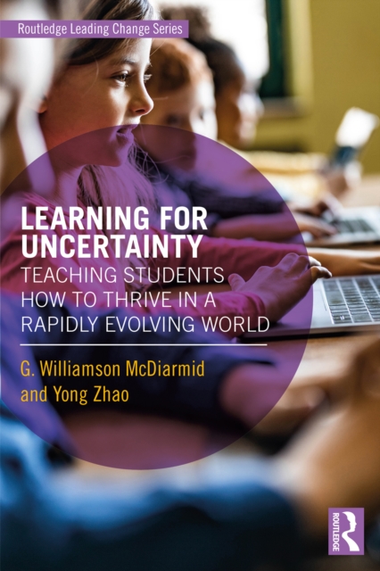 Learning for Uncertainty : Teaching Students How to Thrive in a Rapidly Evolving World, EPUB eBook