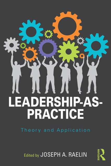 Leadership-as-Practice : Theory and Application, PDF eBook
