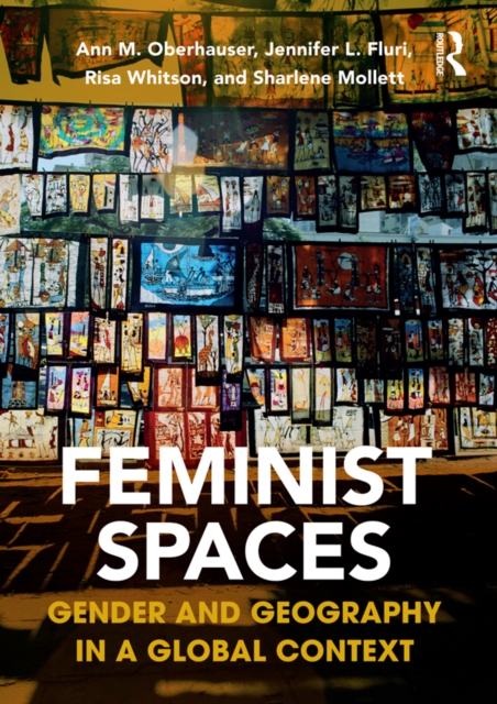Feminist Spaces : Gender and Geography in a Global Context, PDF eBook