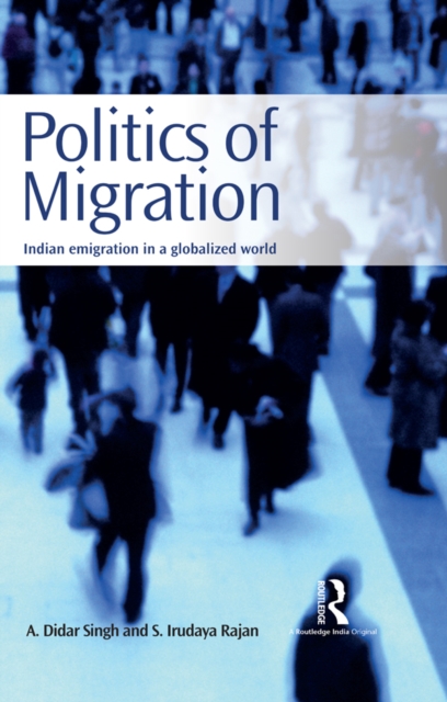 Politics of Migration : Indian Emigration in a Globalized World, EPUB eBook