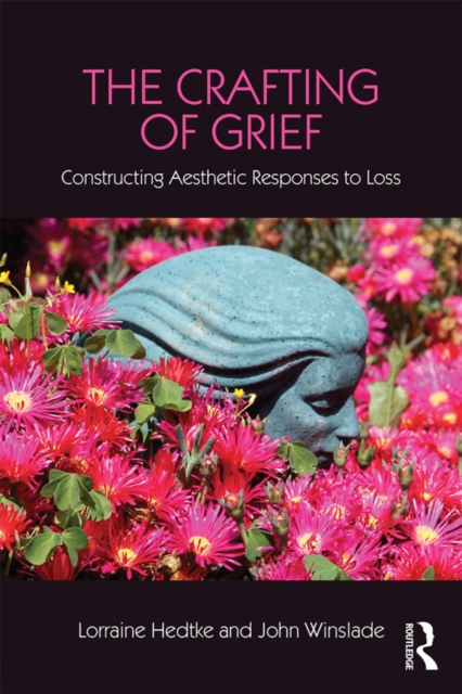 The Crafting of Grief : Constructing Aesthetic Responses to Loss, PDF eBook