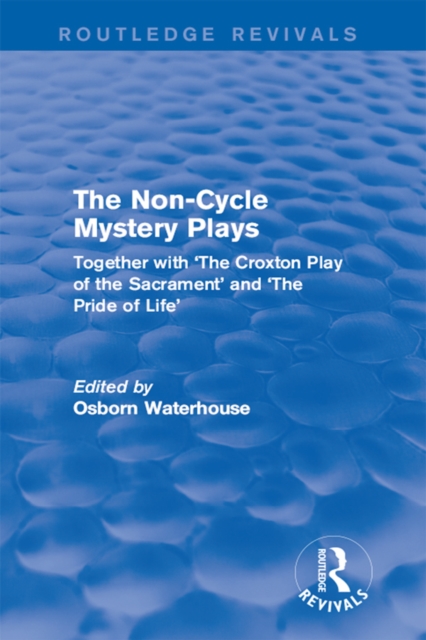 The Non-Cycle Mystery Plays : Together with 'The Croxton Play of the Sacrament' and 'The Pride of Life', PDF eBook