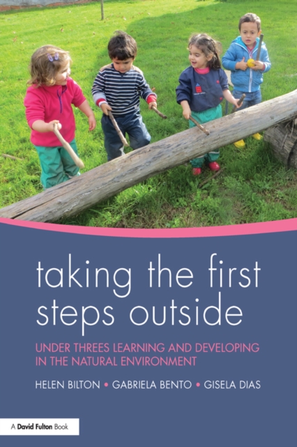 Taking the First Steps Outside : Under threes learning and developing in the natural environment, EPUB eBook
