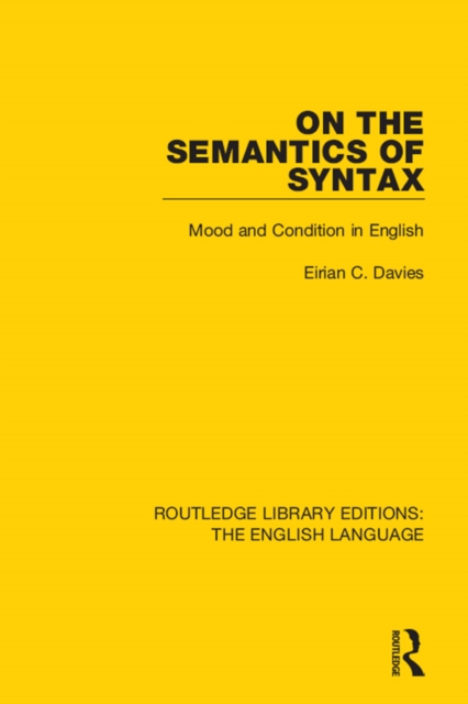 On the Semantics of Syntax : Mood and Condition in English, PDF eBook
