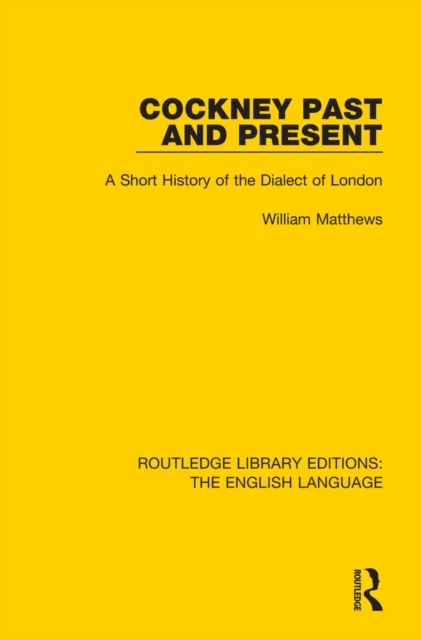 Cockney Past and Present : A Short History of the Dialect of London, PDF eBook