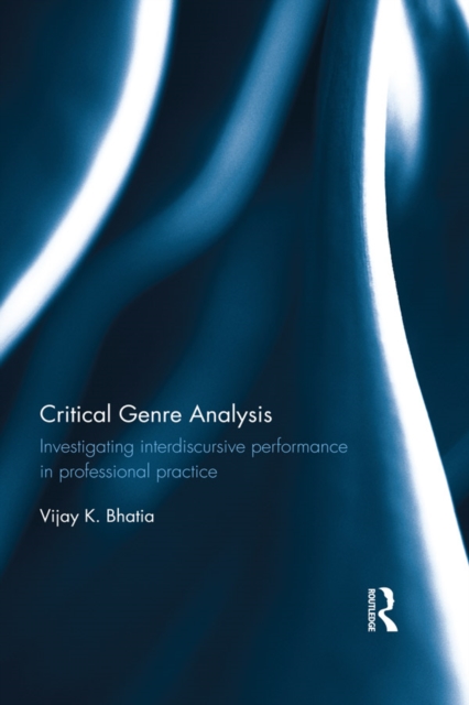 Critical Genre Analysis : Investigating interdiscursive performance in professional practice, EPUB eBook