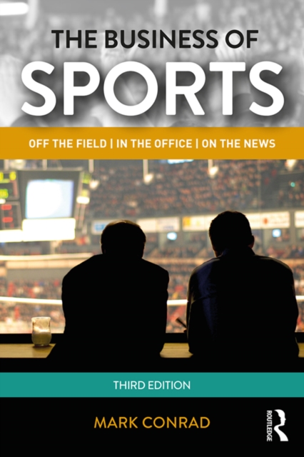The Business of Sports : Off the Field, in the Office, on the News, EPUB eBook