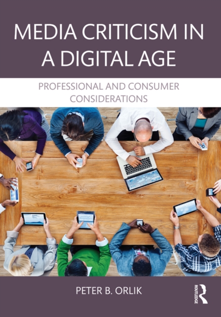 Media Criticism in a Digital Age : Professional And Consumer Considerations, EPUB eBook